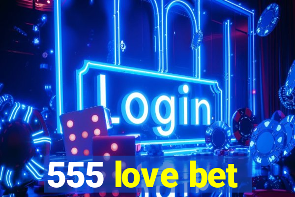 555 love bet